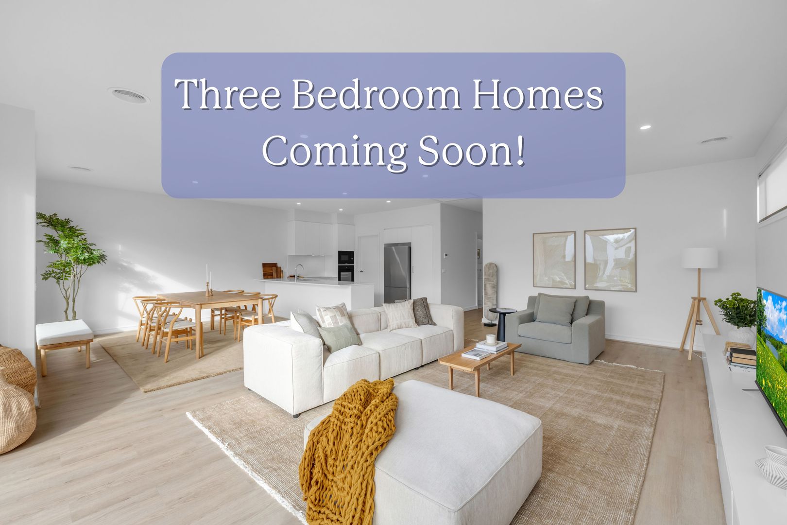 Three Bedroom Homes Coming Soon - Flexible Spaces, Relaxed Living